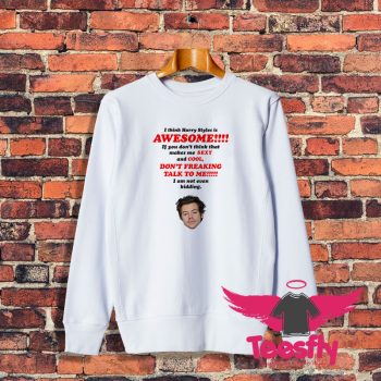 I Think Harry Styles Is Awesome Sweatshirt