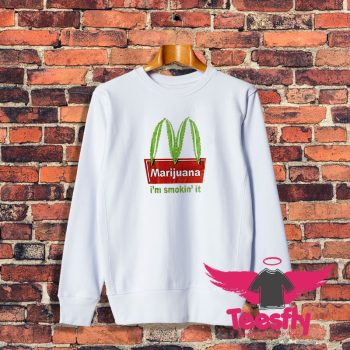 Marijuana Im Smokin It McDonald Parody Funny Sweatshirt
