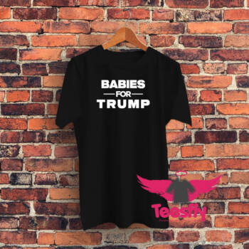 Babies For Trump Graphic T Shirt