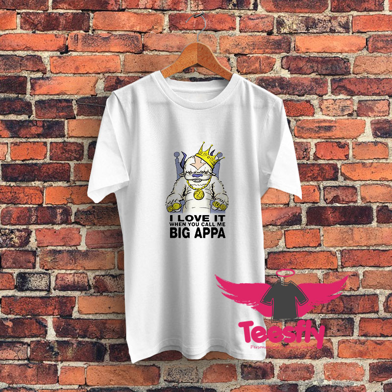 I Love It When You Call Me Big Appa Graphic T Shirt