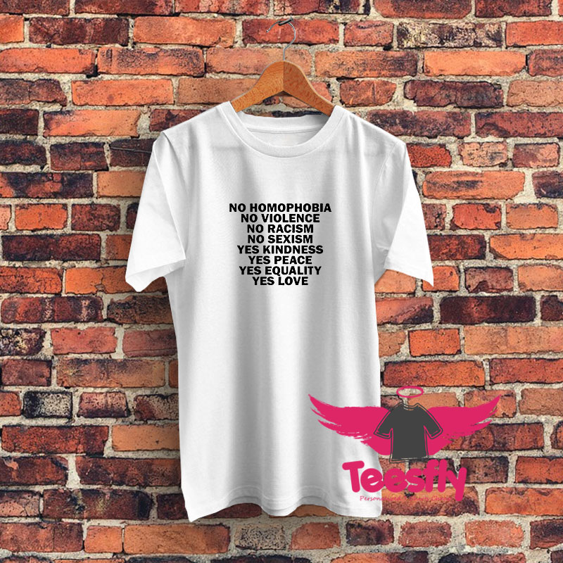 No Homophobia No Violence No Racism No Sexism Graphic T Shirt